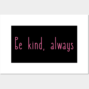 Be kind, always Posters and Art